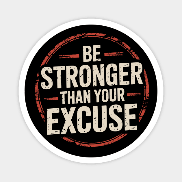 Be stronger than your excuse Magnet by CreativeSage